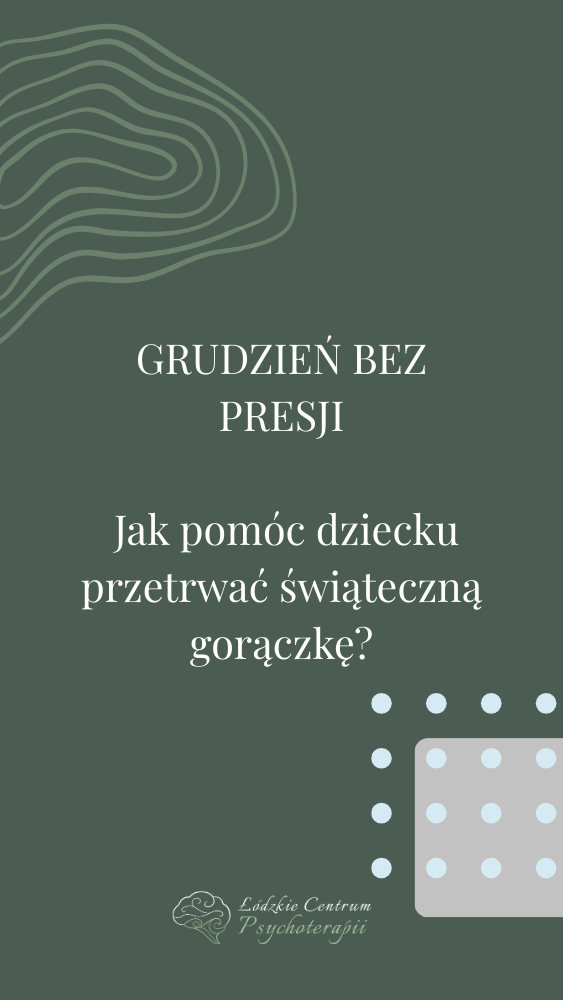 jak pomóc dziecku przetrwać świąteczną gorączkę, Łódzkie Centrum Psychoterapii